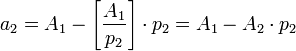 a_2 = A_1 - \left[ \frac{A_1}{p_2}\right] \cdot p_2 = A_1 - A_2\cdot p_2