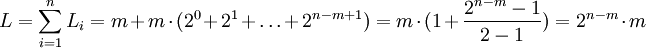 L = \sum_{i=1}^{n} L_i = m+m \cdot (2^0+2^1+ \ldots +2^{n-m+1}) = m \cdot (1+ \frac{2^{n-m}-1}{2-1}) = 2^{n-m} \cdot m 