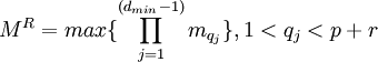  M^{R} = max \{\prod^{(d_{min}-1)}_{j=1} m_{q_{j}} \}, 1 < q_{j} < p+r