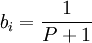 b_{i}=\frac{1}{P+1} 