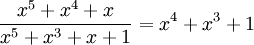  \frac{x^5 + x^4 + x}{x^5 + x^3 + x + 1} = x^4 + x^3 + 1  