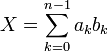 X = \sum_{k=0}^{n-1} a_{k}b_k