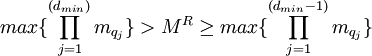  max \{\prod^{(d_{min})}_{j=1} m_{q_{j}} \} > M^{R} \geq max \{\prod^{(d_{min}-1)}_{j=1} m_{q_{j}} \}