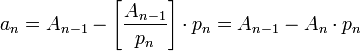 a_n = A_{n-1} - \left[ \frac{A_{n-1}}{p_n}\right] \cdot p_n = A_{n-1} - A_n\cdot p_n