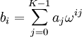 b_i = \sum^{K-1}_{j=0}{a_j\omega^{ij}}