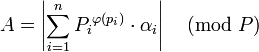 A = \left| \sum _{i = 1}^{n} {P_i}^{\varphi(p_i)} \cdot \alpha_i \right| \pmod P